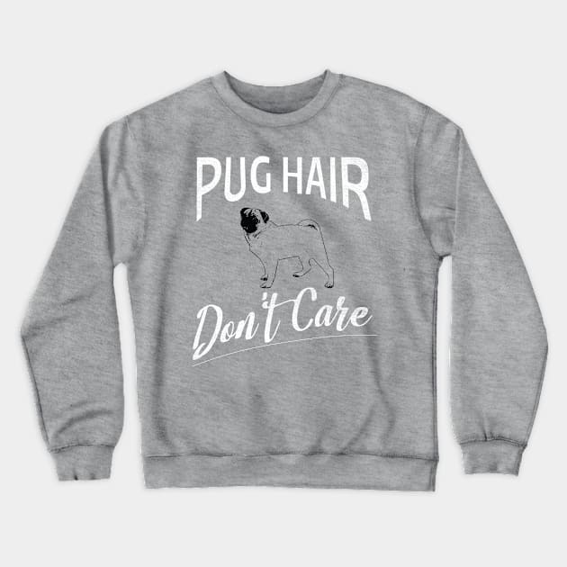 Pug Hair Don't Care Design for Dog Lovers Crewneck Sweatshirt by bbreidenbach